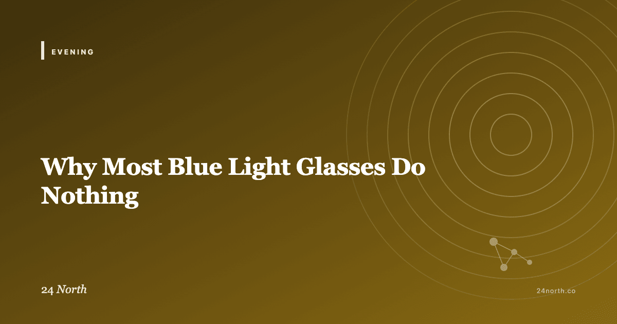 Why Most Blue Light Glasses Do Nothing — 24 North illustrated guide