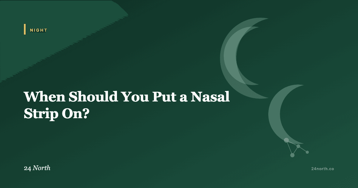 When Should You Put a Nasal Strip On? — 24 North illustrated guide