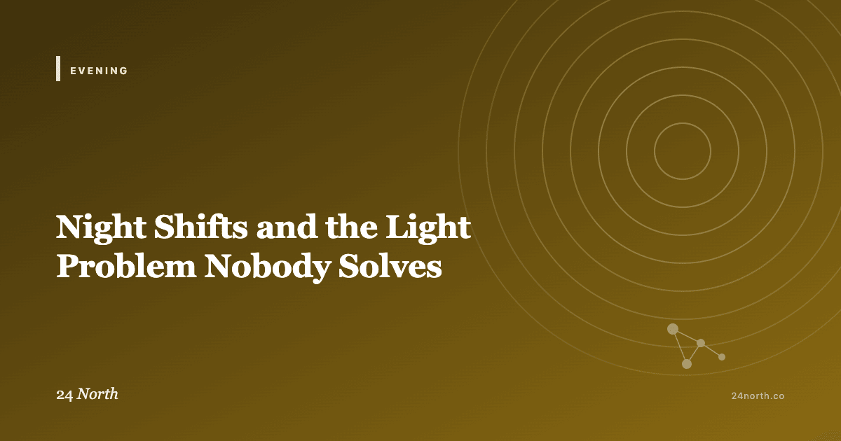 Night Shifts and the Light Problem Nobody Solves — 24 North illustrated guide