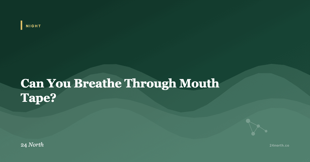 Can You Breathe Through Mouth Tape? — 24 North illustrated guide