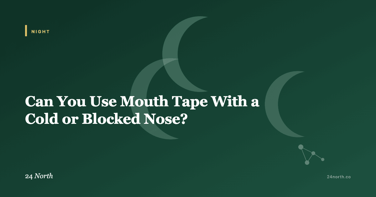 Can You Use Mouth Tape With a Cold or Blocked Nose? — 24 North illustrated guide