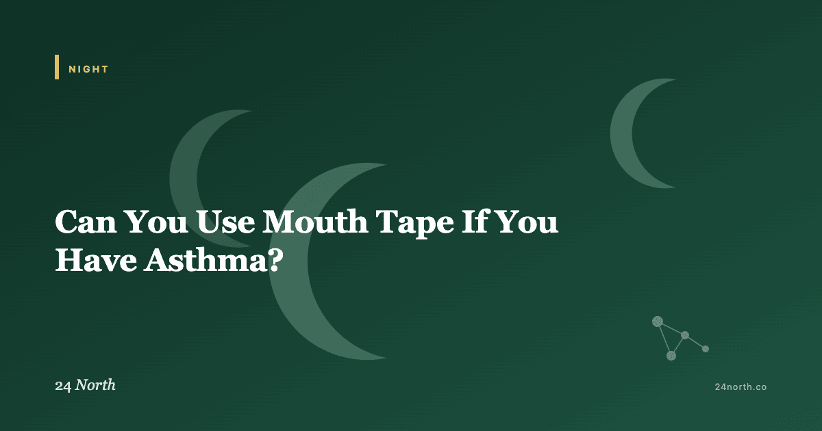 Can You Use Mouth Tape If You Have Asthma? — 24 North illustrated guide