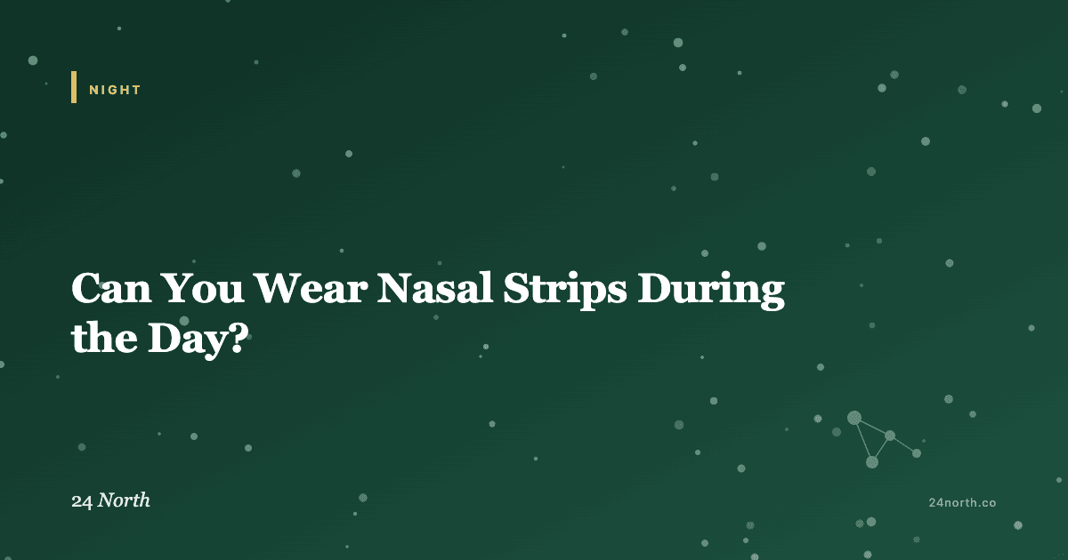 Can You Wear Nasal Strips During the Day? — 24 North illustrated guide