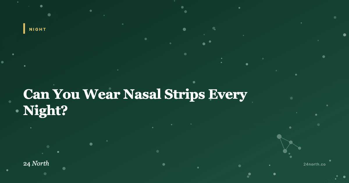 Can You Wear Nasal Strips Every Night? — 24 North illustrated guide