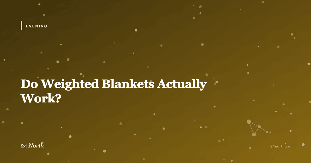 Do Weighted Blankets Actually Work? — 24 North illustrated guide