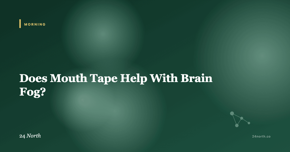Does Mouth Tape Help With Brain Fog? — 24 North illustrated guide