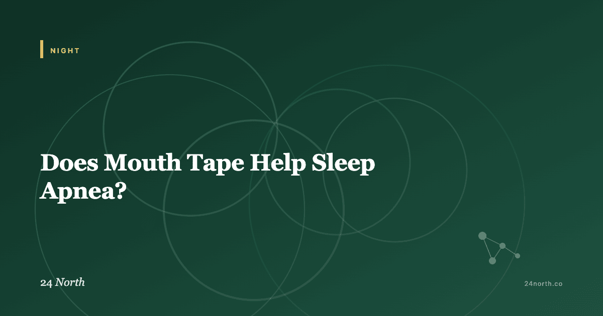 Does Mouth Tape Help Sleep Apnea? — 24 North illustrated guide