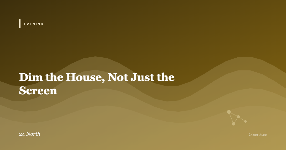 Dim the House, Not Just the Screen — 24 North illustrated guide