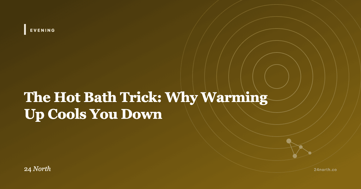 The Hot Bath Trick: Why Warming Up Cools You Down — 24 North illustrated guide