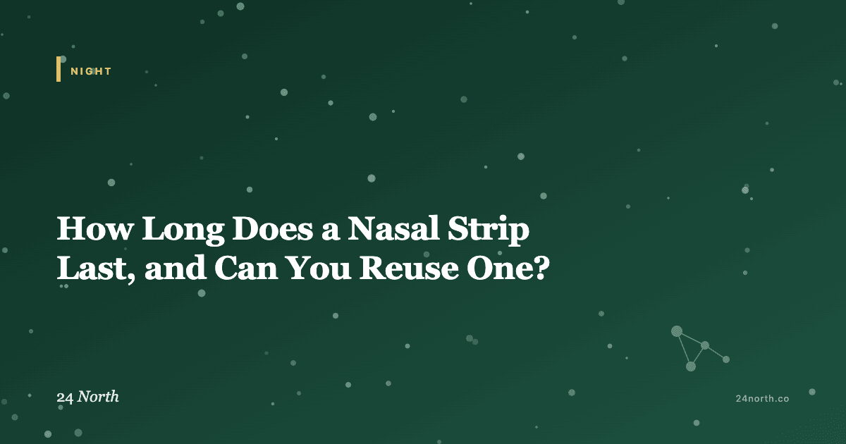 How Long Does a Nasal Strip Last, and Can You Reuse One? — 24 North illustrated guide