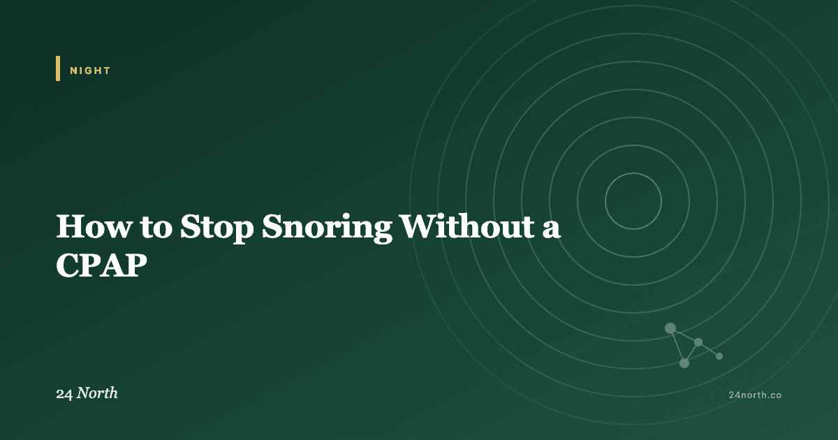 How to Stop Snoring Without a CPAP — 24 North illustrated guide
