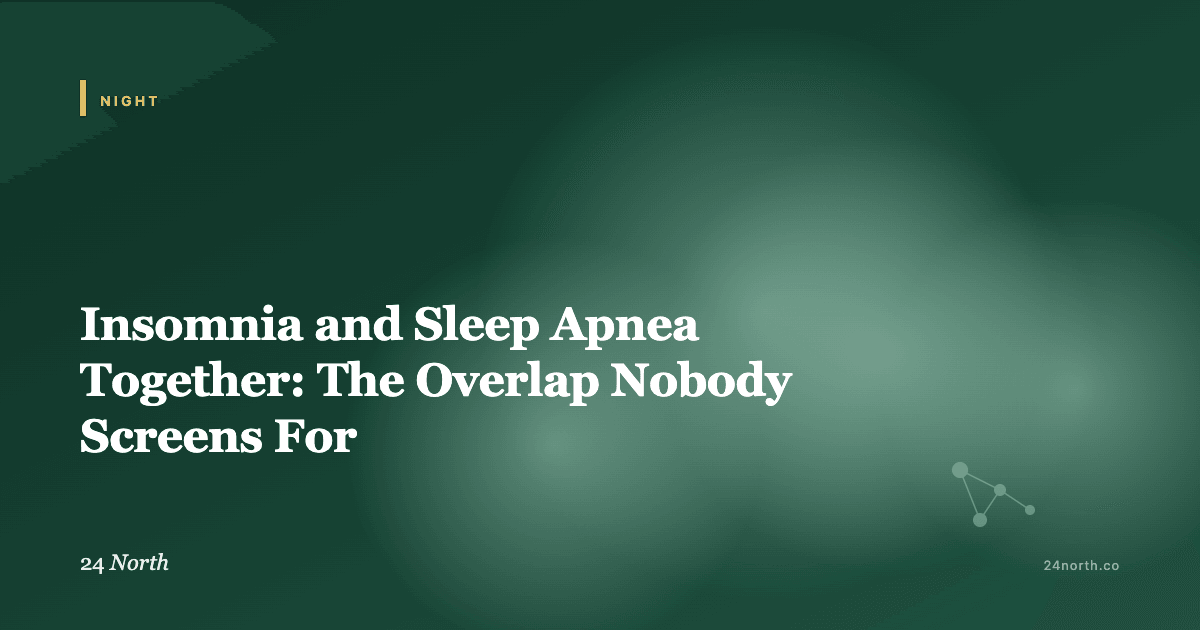 Insomnia and Sleep Apnea Together: The Overlap Nobody Screens For — 24 North illustrated guide