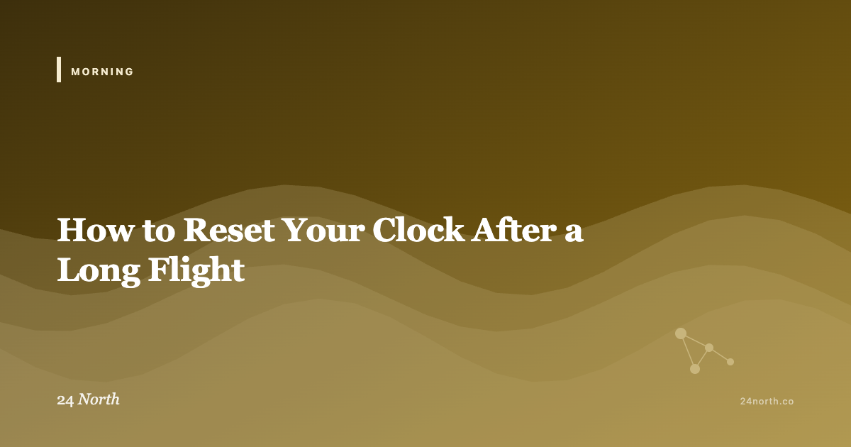 How to Reset Your Clock After a Long Flight — 24 North illustrated guide
