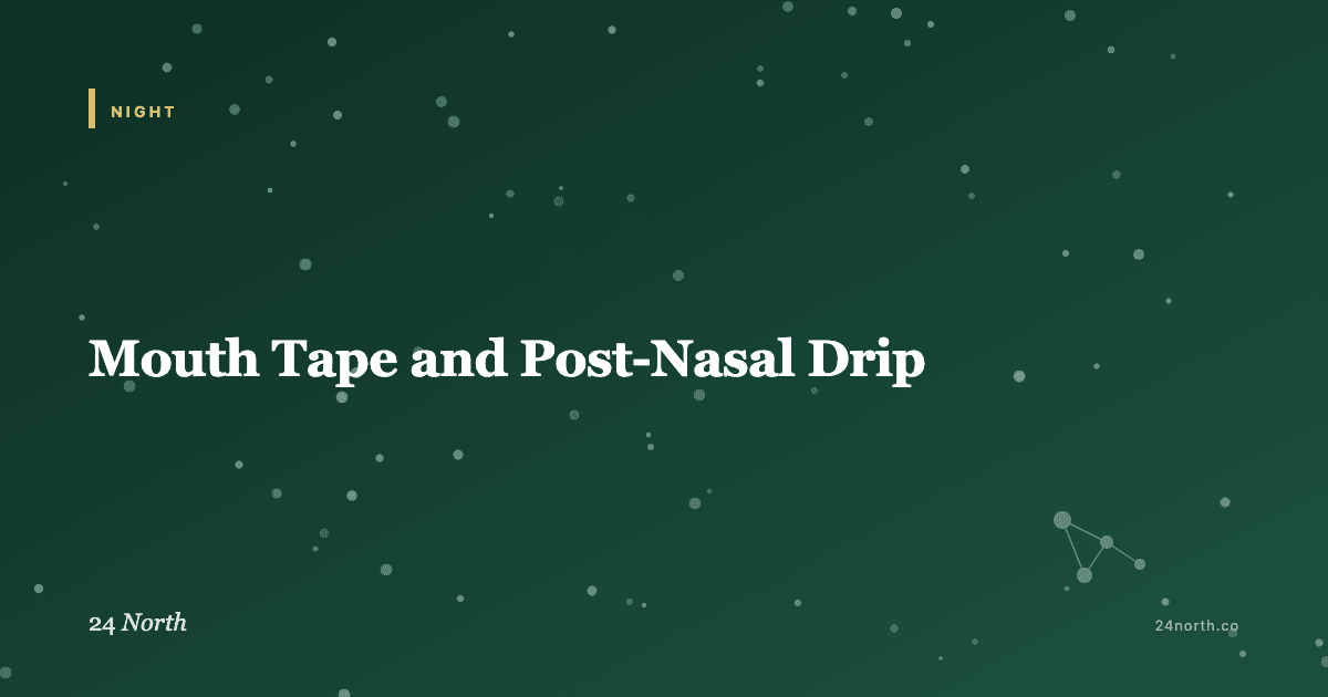 Mouth Tape and Post-Nasal Drip — 24 North illustrated guide