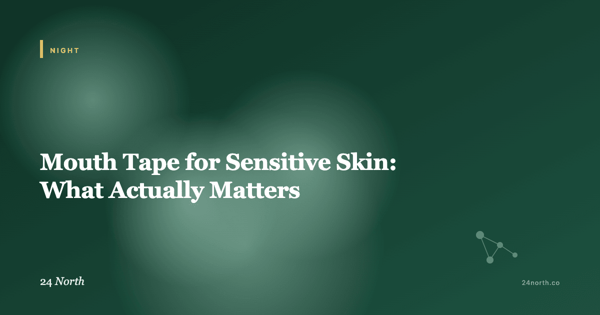 Mouth Tape for Sensitive Skin: What Actually Matters — 24 North illustrated guide