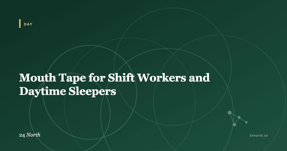 Mouth Tape for Shift Workers and Daytime Sleepers — 24 North illustrated guide