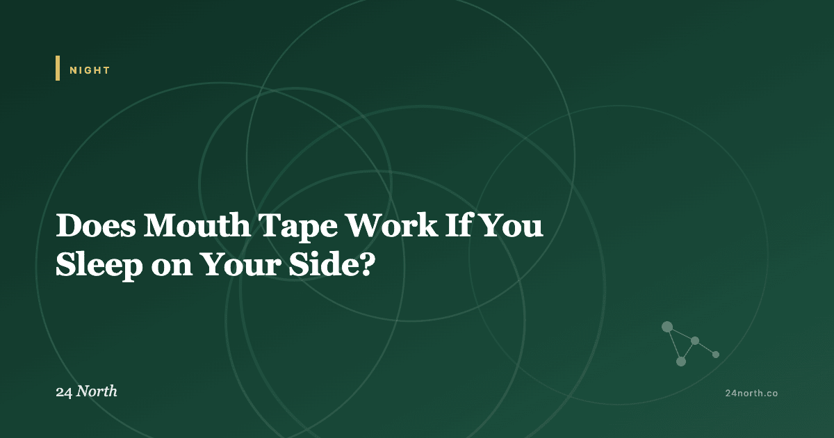 Does Mouth Tape Work If You Sleep on Your Side? — 24 North illustrated guide