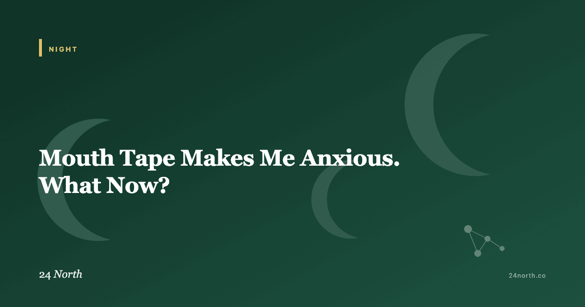 Mouth Tape Makes Me Anxious. What Now? — 24 North illustrated guide