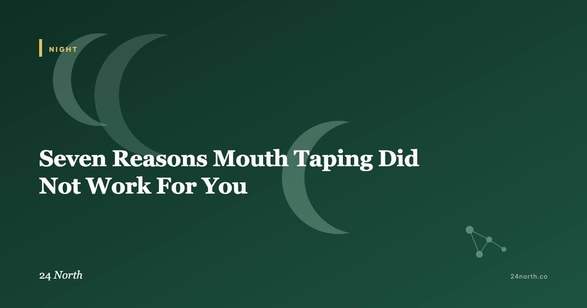 Seven Reasons Mouth Taping Did Not Work For You — 24 North illustrated guide