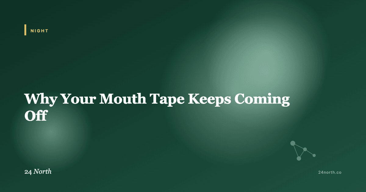Why Your Mouth Tape Keeps Coming Off — 24 North illustrated guide
