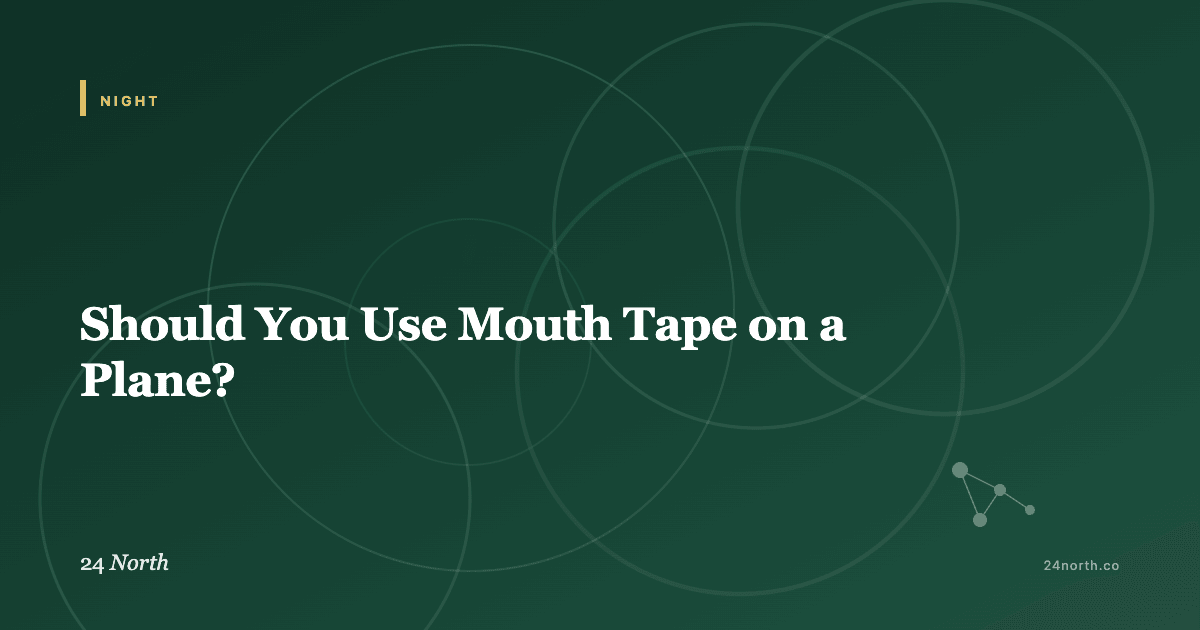 Should You Use Mouth Tape on a Plane? — 24 North illustrated guide