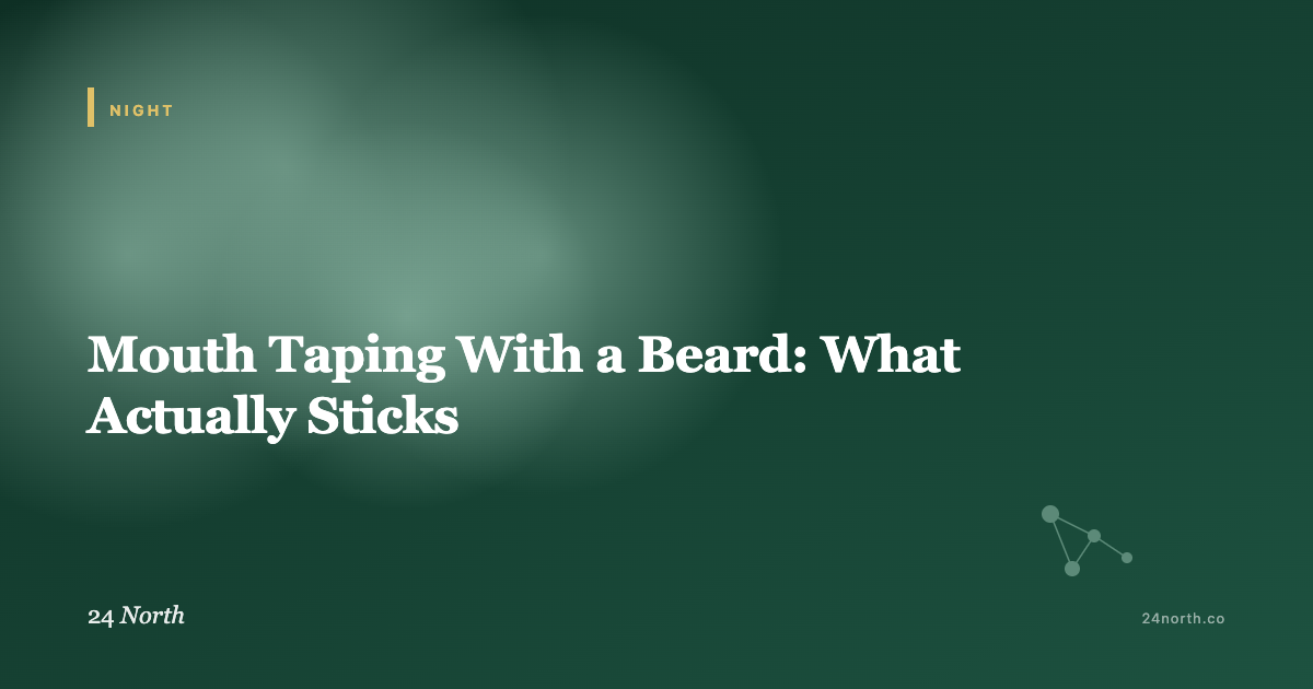 Mouth Taping With a Beard: What Actually Sticks — 24 North illustrated guide
