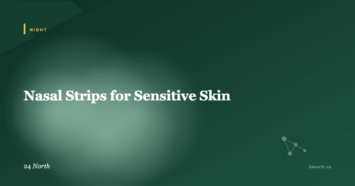 Nasal Strips for Sensitive Skin — 24 North illustrated guide
