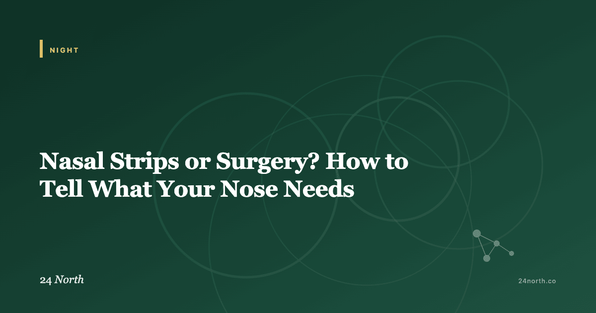 Nasal Strips or Surgery? How to Tell What Your Nose Needs — 24 North illustrated guide