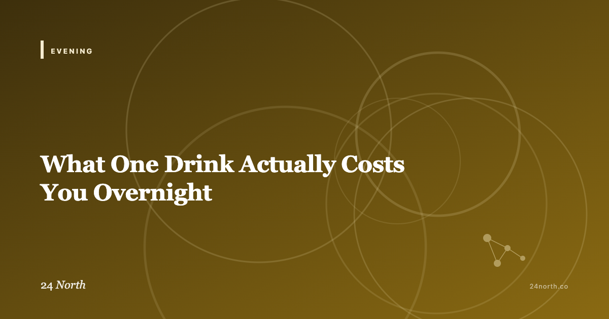 What One Drink Actually Costs You Overnight — 24 North illustrated guide