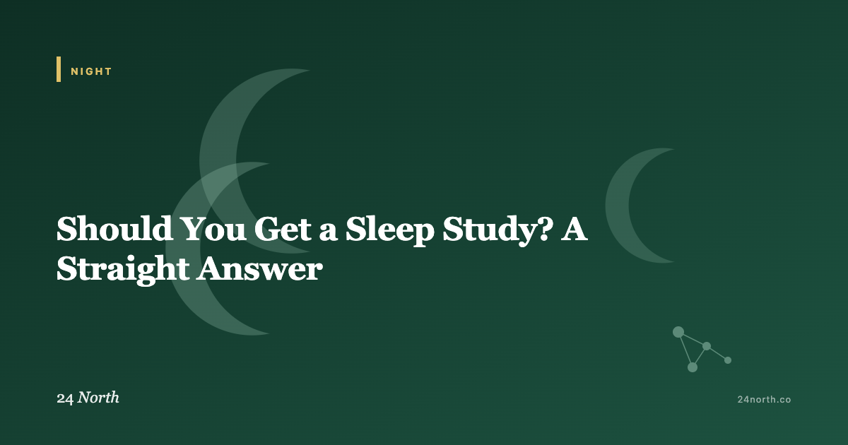 Should You Get a Sleep Study? A Straight Answer — 24 North illustrated guide
