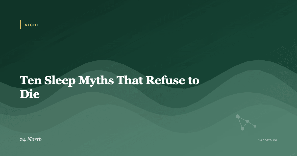 Ten Sleep Myths That Refuse to Die — 24 North illustrated guide