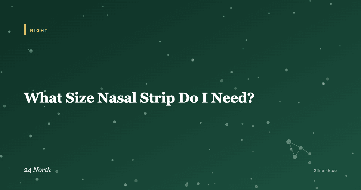 What Size Nasal Strip Do I Need? — 24 North illustrated guide