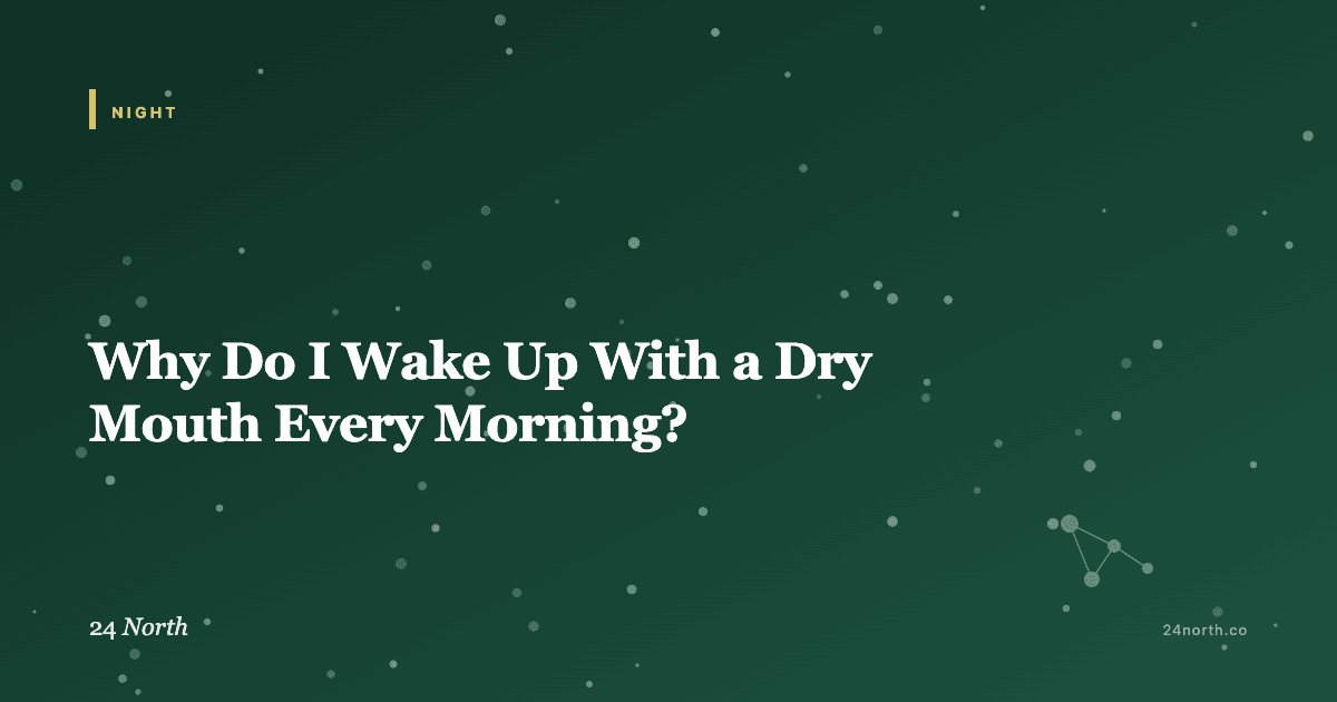 Why Do I Wake Up With a Dry Mouth Every Morning? — 24 North illustrated guide